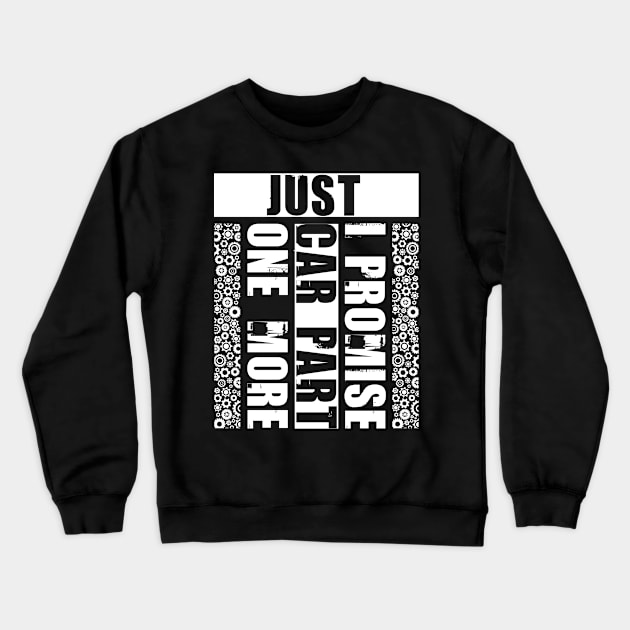 Just One More Car Part I Promise - Funny Car Enthusiast Crewneck Sweatshirt by Tesszero